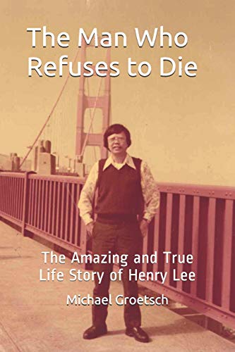 Stock image for The Man Who Refuses to Die: The Amazing and True Life Story of Henry Lee for sale by Lucky's Textbooks