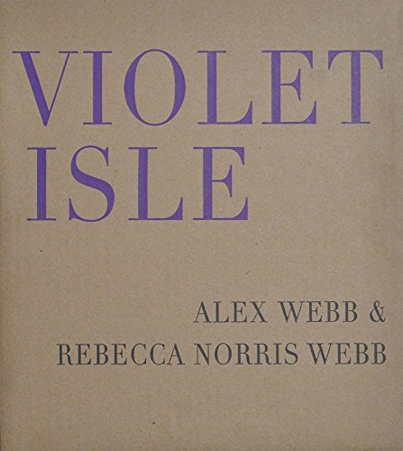 Stock image for Alex Webb Rebecca Norris Webb: Violet Isle: Second Edition for sale by Byrd Books