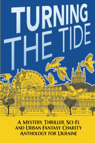 Imagen de archivo de Turning The Tide: A Mystery, Thriller, Sci-Fi, and Urban Fantasy Charity Anthology for Ukraine a la venta por ZBK Books