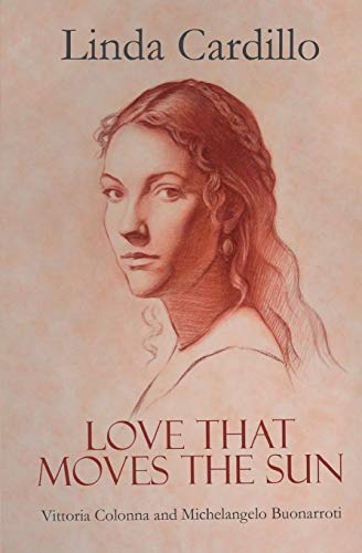 Stock image for Love That Moves the Sun: Vittoria Colonna and Michelangelo Buonarroti for sale by GF Books, Inc.