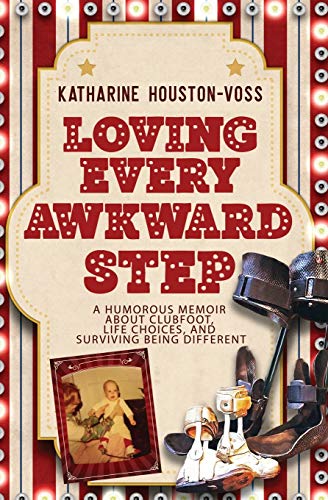 Stock image for Loving Every Awkward Step: A Humorous Memoir About Clubfoot, Life Choices and Surviving Being Different for sale by Revaluation Books