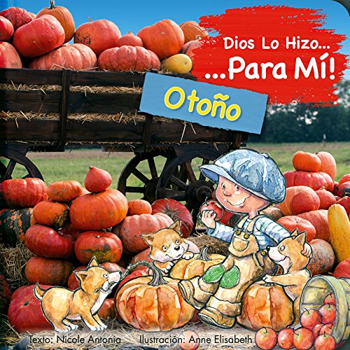 Stock image for Dios Lo Hizo Para M Las Estaciones - El Otoño:  l Lo Hizo Para M El Otoño Lo Narra Un Niño Que, Desde Su Perspectiva, Agradece a Dios Por Crear La T for sale by ThriftBooks-Dallas