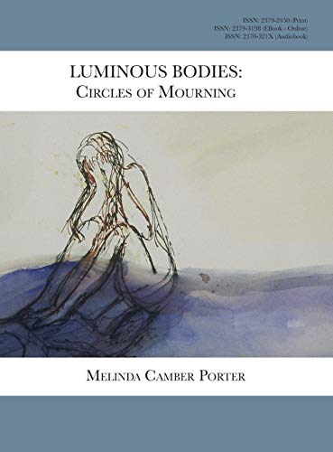 Stock image for Luminous Bodies: Circles of Mourning: Melinda Camber Porter Archive of Creative Works Volume 2, Number 3 for sale by Black Dog Books