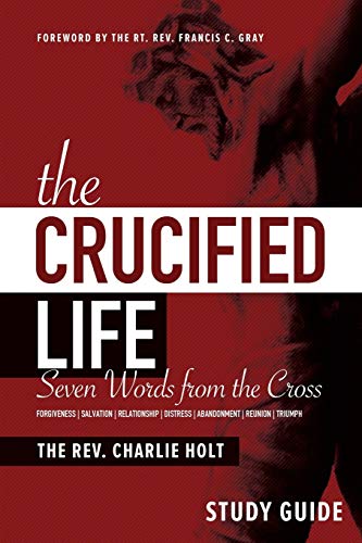 Stock image for The Crucified Life Study Guide: Seven Words from the Cross (The Christian Life Trilogy) for sale by Orion Tech