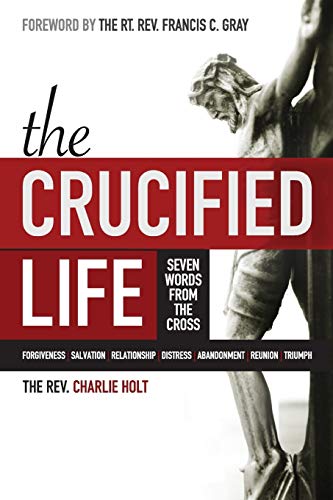 Stock image for The Crucified Life : Seven Words from the Cross for sale by Better World Books