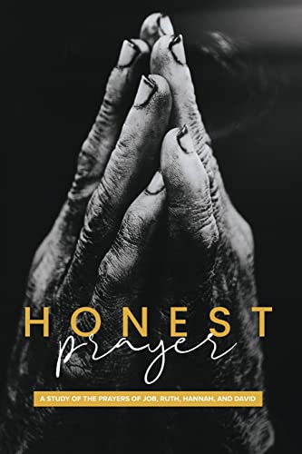 9781942243601: Honest Prayer: A Study of the Prayers of Job, Ruth, Hannah, and David