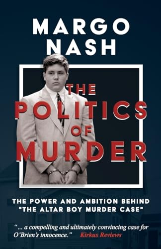 Beispielbild fr The Politics of Murder : The Power and Ambition Behind the Altar Boy Murder Case zum Verkauf von Better World Books