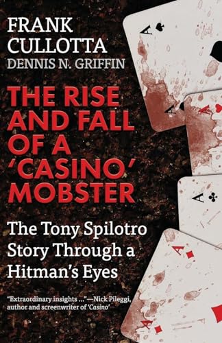 Beispielbild fr The Rise And Fall Of A 'Casino' Mobster: The Tony Spilotro Story Through A Hitman's Eyes zum Verkauf von WorldofBooks