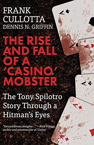 9781942266952: The Rise And Fall Of A 'Casino' Mobster: The Tony Spilotro Story Through A Hitman's Eyes