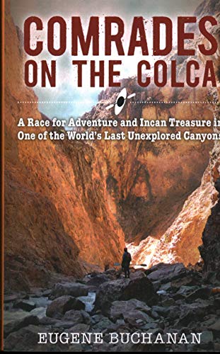 Stock image for Comrades on the Colca: A Race for Adventure and Incan Treasure in One of the World's Last Unexplored Canyons for sale by ThriftBooks-Dallas