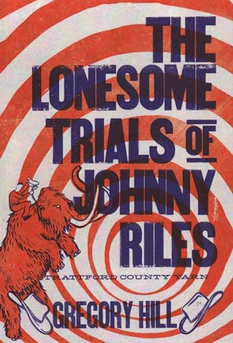 Stock image for The Lonesome Trials of Johnny Riles: A Strattford County Yarn (Volume 2) for sale by suffolkbooks