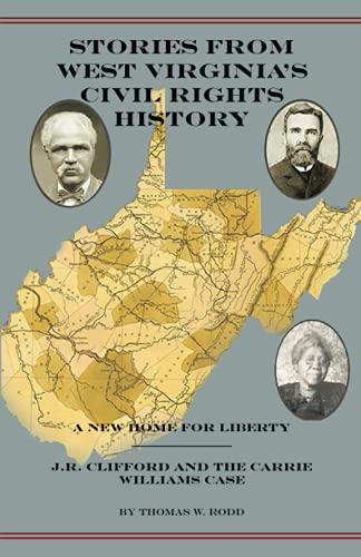 9781942294030: Stories from West Virginia's Civil Rights History: A New Home for Liberty: J. R. Clifford and the Carrie Williams Case