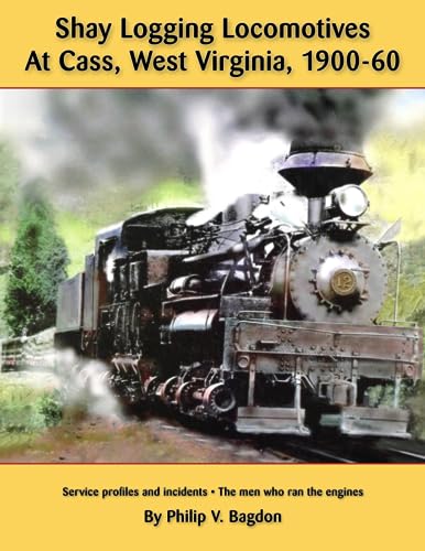Imagen de archivo de Shay Logging Locomotives At Cass, West Virginia, 1900-60 a la venta por Books Unplugged