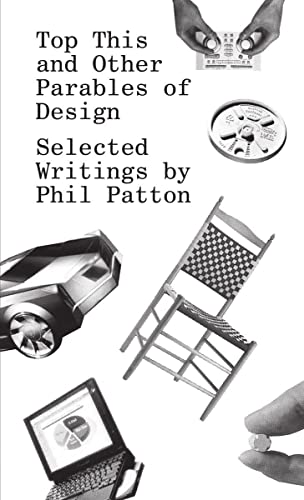 Imagen de archivo de Top This and Other Parables of Design: Selected Writings by Phil Patton a la venta por GF Books, Inc.