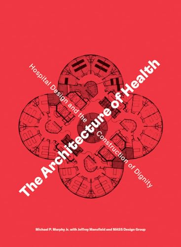 Beispielbild fr The Architecture of Health: Hospital Design and the Construction of Dignity zum Verkauf von Monster Bookshop