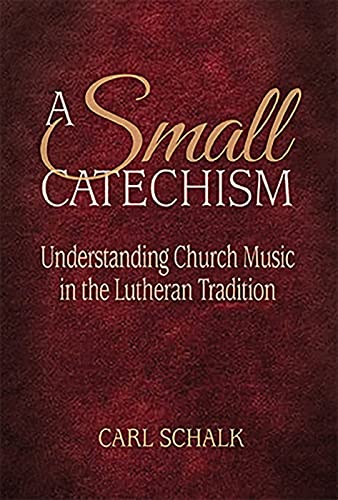 Stock image for A Small Catechsim: Understanding Church Music in the Lutheran Tradition for sale by Revaluation Books