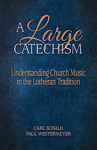 Beispielbild fr A Large Catechism: Understanding Church Music in the Lutheran Tradition zum Verkauf von Books Unplugged