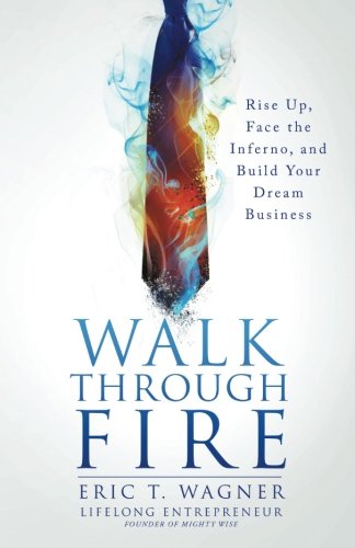 Imagen de archivo de Walk Through Fire: Rise Up, Face the Inferno, and Build Your Dream Business a la venta por ThriftBooks-Dallas