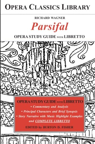 

Wagner's PARSIFAL Opera Study Guide and Libretto: Opera Classics Library