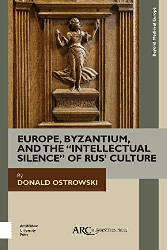 Imagen de archivo de Europe, Byzantium, and the "Intellectual Silence" of Rus' Culture (Beyond Medieval Europe) a la venta por Irish Booksellers