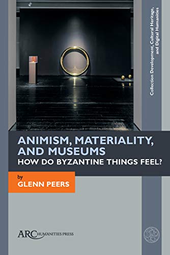 9781942401735: Animism, Materiality, and Museums: How Do Byzantine Things Feel?