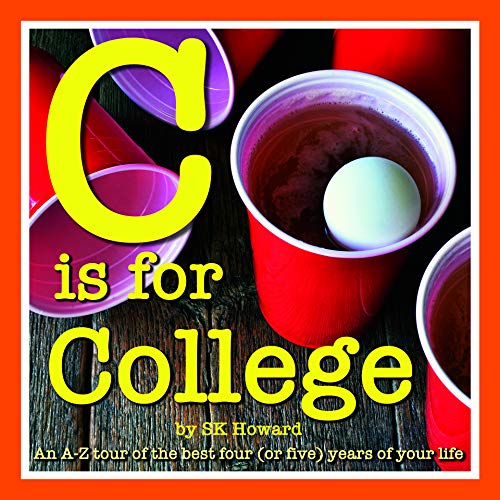 Stock image for C is for College: An A-Z Guide to the Best Four (or Five) Years of Your Life. for sale by HPB-Ruby