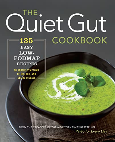 Stock image for The Quiet Gut Cookbook: 135 Easy Low-FODMAP Recipes to Soothe Symptoms of IBS, IBD, and Celiac Disease for sale by SecondSale