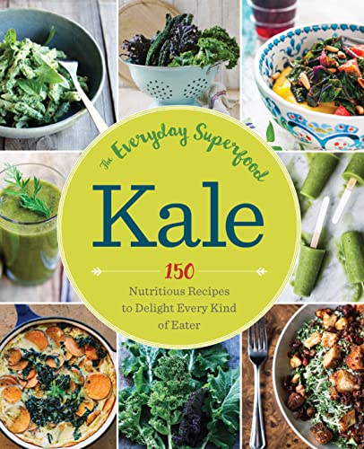 Stock image for Kale: The Everyday Superfood: 150 Nutritious Recipes to Delight Every Kind of Eater for sale by Hippo Books