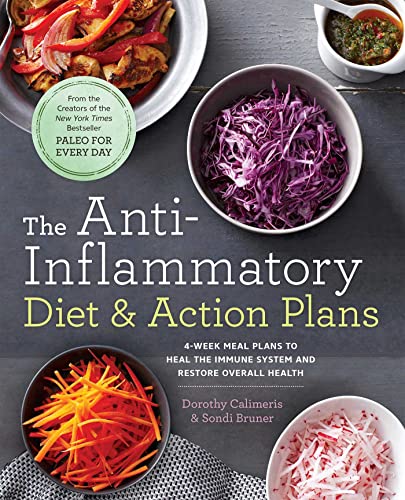 Stock image for The Anti-Inflammatory Diet & Action Plans: 4-Week Meal Plans to Heal the Immune System and Restore Overall Health [Paperback] Calimeris, Dorothy and Bruner, Sondi for sale by Brook Bookstore