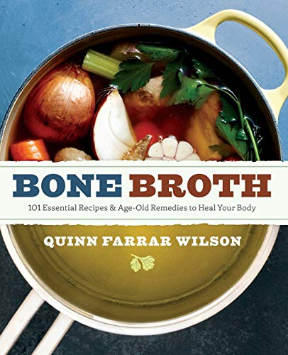 

Bone Broth: 101 Essential Recipes Age-Old Remedies to Heal Your Body