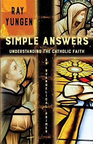 Stock image for Simple Answers: Understanding the Catholic Faith (an evangelical primer) for sale by SecondSale