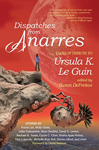 9781942436485: Dispatches from Anarres: Tales in Tribute to Ursula K. Le Guin: Tales in Tribute to Ursula K. Le Guin