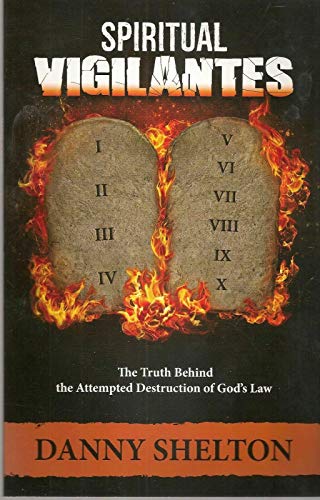 Stock image for SPIRITUAL VIGILANTES: The Truth Behind the Attempted Destruction of God's Law for sale by Gulf Coast Books