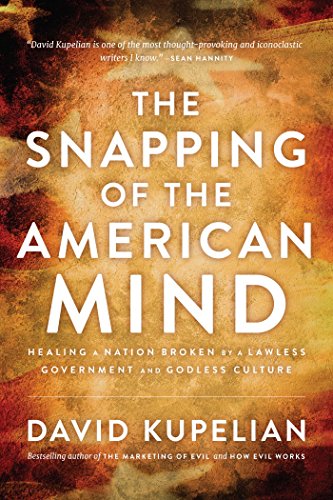 Beispielbild fr The Snapping of the American Mind : Healing a Nation Broken by a Lawless Government and Godless Culture zum Verkauf von Better World Books