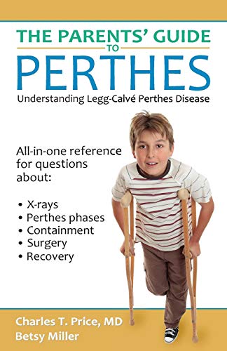 9781942480006: The Parents' Guide to Perthes: Understanding Legg-Calv-Perthes Disease