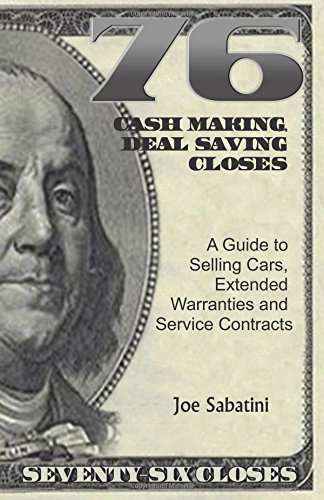 Imagen de archivo de 76 Cash Making, Deal Saving Closes: A Guide to Selling Cars, Extended Warranties and Service Contracts a la venta por SecondSale