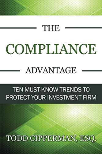 Imagen de archivo de The Compliance Advantage: Ten Must-Know Trends to Protect Your Investment Firm a la venta por Once Upon A Time Books