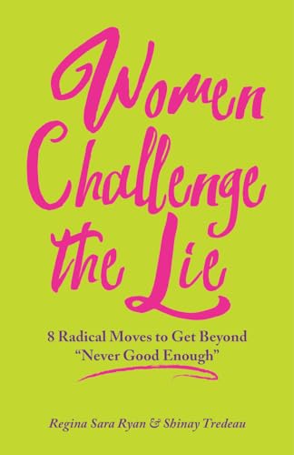 Beispielbild fr Women Challenge the Lie: 8 Radical Moves to Get Beyond "Never Good Enough" zum Verkauf von Books From California