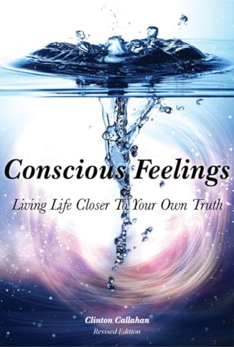 Beispielbild fr Conscious Feelings: Living Life Closer To Your Own Truth zum Verkauf von Books From California