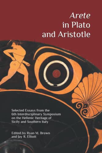 Stock image for Arete in Plato and Aristotle: Selected Essays from the 6th Interdisciplinary Symposium on the Hellenic Heritage of Sicily and Southern Italy for sale by Books Unplugged