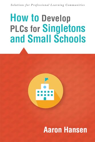 9781942496021: How to Develop Plcs for Singletons and Small Schools: (creating Vertical, Virtual, and Interdisciplinary Teams to Eliminate Teacher Isolation) (Solutions)