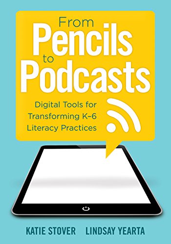 9781942496274: From Pencils to Podcasts: Digital Tools for Transforming K-6 Literacy Practices