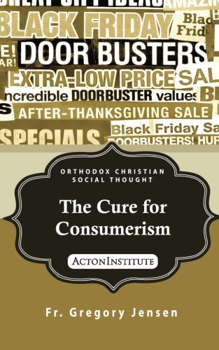 Stock image for The Cure for Consumerism (ORTHODOX CHRISTIAN SOCIAL THOUGHT) for sale by Half Price Books Inc.