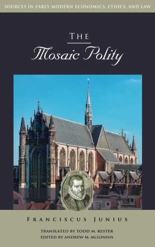 Stock image for The Mosaic Polity (Sources in Early Modern Economics, Ethics, and Law) for sale by GF Books, Inc.