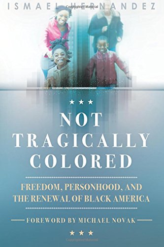 Beispielbild fr Not Tragically Colored: Freedom, Personhood, and the Renewal of Black America zum Verkauf von Better World Books