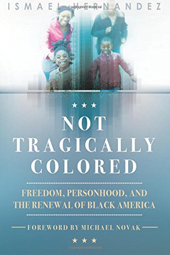 Imagen de archivo de Not Tragically Colored: Freedom, Personhood, and the Renewal of Black America a la venta por Better World Books