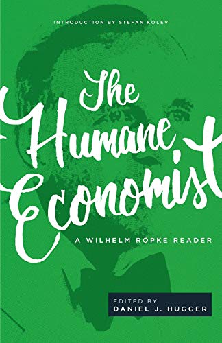 Beispielbild fr The Humane Economist: A Wilhelm Rpke Reader zum Verkauf von GF Books, Inc.
