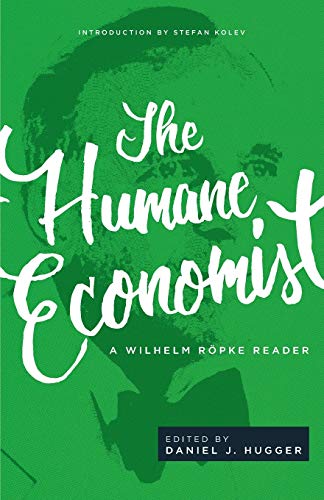 Imagen de archivo de The Humane Economist: A Wilhelm R???pke Reader a la venta por Russell Books