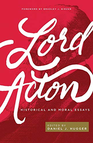 Beispielbild fr Lord Acton: Historical and Moral Essays zum Verkauf von Half Price Books Inc.