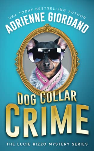 Imagen de archivo de Dog Collar Crime: Misadventures of a Frustrated Mob Princess (A Lucie Rizzo Mystery) a la venta por SecondSale